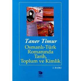 OSMANLI-TÜRK ROMANINDA TARIH TOPLUM VE KIMLIK - TANER TIMUR