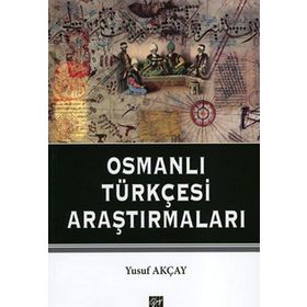 OSMANLI TÜRKÇESI ARAŞTIRMALARI - YUSUF AKÇAY