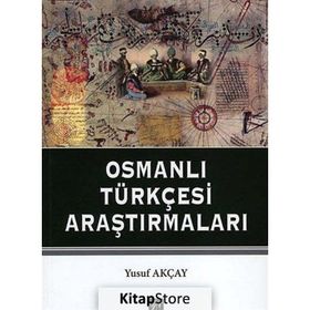 OSMANLI TÜRKÇESI ARAŞTIRMALARI - YUSUF AKÇAY