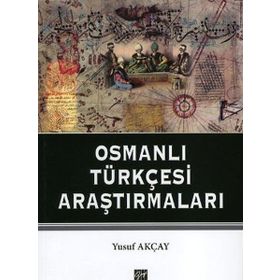 OSMANLI TÜRKÇESI ARAŞTIRMALARI - YUSUF AKÇAY