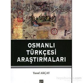 OSMANLI TÜRKÇESI ARAŞTIRMALARI - YUSUF AKÇAY