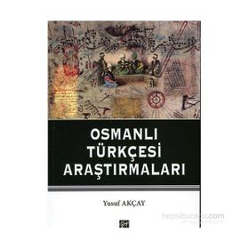 OSMANLI TÜRKÇESI ARAŞTIRMALARI - YUSUF AKÇAY