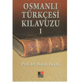 OSMANLI TÜRKÇESİ KILAVUZU 1 - HAYATI DEVELI