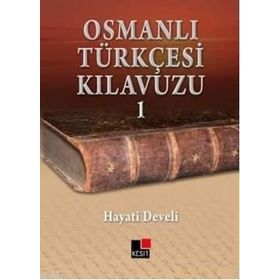 OSMANLI TÜRKÇESİ KILAVUZU 1 - HAYATI DEVELI