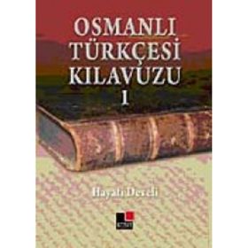 OSMANLI TÜRKÇESİ KILAVUZU 1 - HAYATI DEVELI