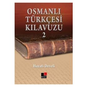 OSMANLI TÜRKÇESİ KILAVUZU 2 - HAYATI DEVELI