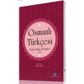 Osmanlı Türkçesi Kolay Okuma Metinleri 3 - Metin Uçar