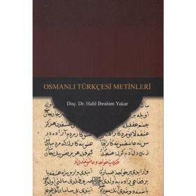Osmanlı Türkçesi Metinleri - Halil İbrahim Yakar