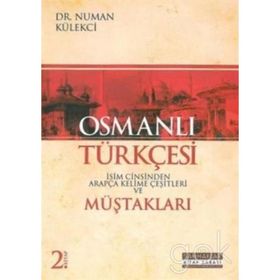 Osmanlı Türkçesi Müştakları - İsim Cinsinden Arapça Kelime Çeşitleri - Numan Külekçi