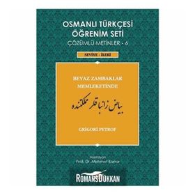 OSMANLI TÜRKÇESI ÖĞRENIM SETI 6 - SEVIYE İLERI BEYAZ ZAMBAKLAR MEMLEKETINDE - GRIGORI PETROF