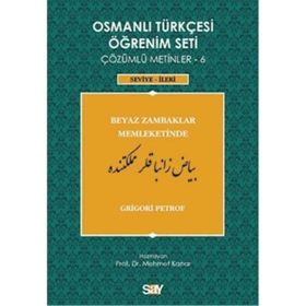 OSMANLI TÜRKÇESI ÖĞRENIM SETI 6 - SEVIYE İLERI BEYAZ ZAMBAKLAR MEMLEKETINDE - GRIGORI PETROF