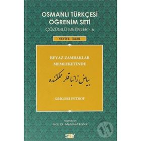 OSMANLI TÜRKÇESI ÖĞRENIM SETI 6 - SEVIYE İLERI BEYAZ ZAMBAKLAR MEMLEKETINDE - GRIGORI PETROF
