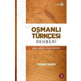 OSMANLI TÜRKÇESI REHBERI BAŞLANGIÇ VE İLERI SEVIYE - ORHAN SAKIN
