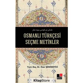 OSMANLI TÜRKÇESI SEÇME METINLER - ÖZER ŞENÖDEYICI