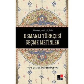 OSMANLI TÜRKÇESI SEÇME METINLER - ÖZER ŞENÖDEYICI
