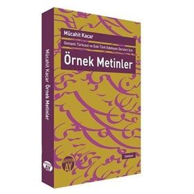 Osmanlı Türkçesi ve Eski Türk Edebiyatı Dersleri İçin Örnek Metinler - Mücahit Kaçar