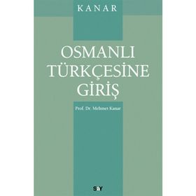 OSMANLI TÜRKÇESİNE GİRİŞ - MEHMET KANAR