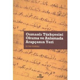 OSMANLI TÜRKÇESİNİ OKUMA VE ANLAMADA ARAPÇANIN YERI - İLYAS KARSLI