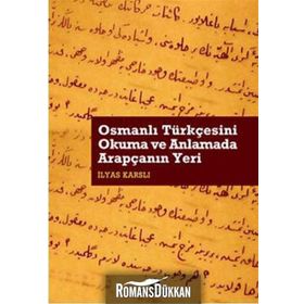 OSMANLI TÜRKÇESİNİ OKUMA VE ANLAMADA ARAPÇANIN YERI - İLYAS KARSLI