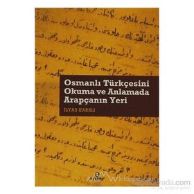 OSMANLI TÜRKÇESİNİ OKUMA VE ANLAMADA ARAPÇANIN YERI - İLYAS KARSLI