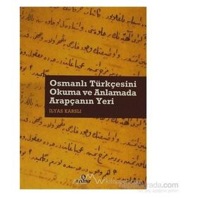 OSMANLI TÜRKÇESİNİ OKUMA VE ANLAMADA ARAPÇANIN YERI - İLYAS KARSLI