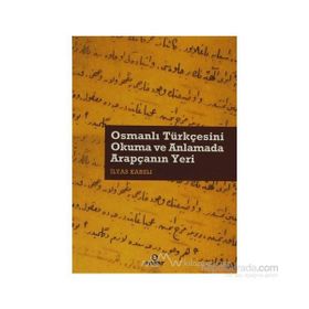 OSMANLI TÜRKÇESİNİ OKUMA VE ANLAMADA ARAPÇANIN YERI - İLYAS KARSLI