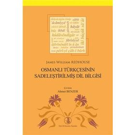 Osmanlı Türkçesinin Sadeleştirilmiş Dil Bilgisi - James William Redhous