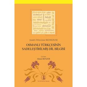 Osmanlı Türkçesinin Sadeleştirilmiş Dil Bilgisi - James William Redhous