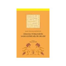Osmanlı Türkçesinin Sadeleştirilmiş Dil Bilgisi - James William Redhous