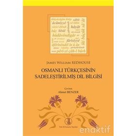 Osmanlı Türkçesinin Sadeleştirilmiş Dil Bilgisi - James William Redhous