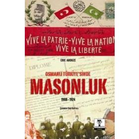 OSMANLI TÜRKİYESİ'NDE MASONLUK 1908-1924 - ERIC ANDUZE