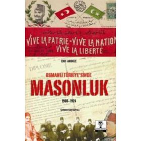 OSMANLI TÜRKİYESİ'NDE MASONLUK 1908-1924 - ERIC ANDUZE