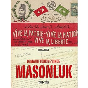 OSMANLI TÜRKİYESİ'NDE MASONLUK 1908-1924 - ERIC ANDUZE