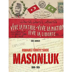 OSMANLI TÜRKİYESİ'NDE MASONLUK 1908-1924 - ERIC ANDUZE