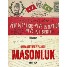 OSMANLI TÜRKİYESİ'NDE MASONLUK 1908-1924 - ERIC ANDUZE