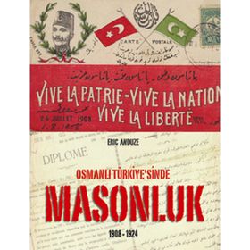 OSMANLI TÜRKİYESİ'NDE MASONLUK 1908-1924 - ERIC ANDUZE