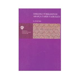 Osmanlı Türklerinde Arapça Tarih Yazıcılığı