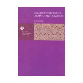 Osmanlı Türklerinde Arapça Tarih Yazıcılığı