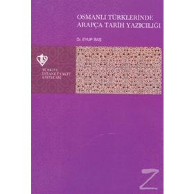 Osmanlı Türklerinde Arapça Tarih Yazıcılığı