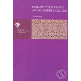 Osmanlı Türklerinde Arapça Tarih Yazıcılığı