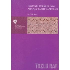 Osmanlı Türklerinde Arapça Tarih Yazıcılığı