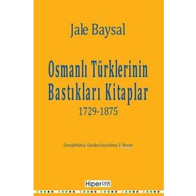OSMANLI TÜRKLERİNİN BASTIKLARI KITAPLAR 1729-1875 - JALE BAYSAL