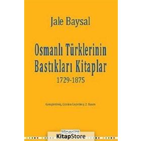 OSMANLI TÜRKLERİNİN BASTIKLARI KITAPLAR 1729-1875 - JALE BAYSAL