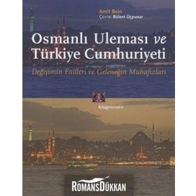 OSMANLI ULEMASI VE TÜRKIYE CUMHURIYETI DEĞIŞIMIN FAILLERI VE GELENEĞIN MUHAFIZLARI - AMIT BEIN