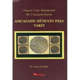 OSMANLI VAKIF MEDENIYETINDE BIR VEZIRIAZAM HAYRATI AMCAZADE HÜSEYİN PAŞA VAKFI - MURAT YILDIZ