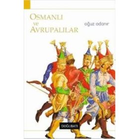 OSMANLI VE AVRUPALILAR - OĞUZ ADANIR