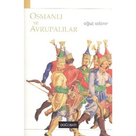 OSMANLI VE AVRUPALILAR - OĞUZ ADANIR