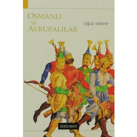 OSMANLI VE AVRUPALILAR - OĞUZ ADANIR