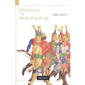 OSMANLI VE AVRUPALILAR - OĞUZ ADANIR