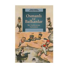OSMANLI VE BALKANLAR BIR TARİHYAZIMI TARTIŞMASI - FIKRET ADANIR;SURAIYA FAROQHI